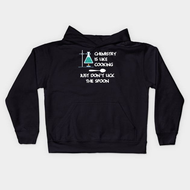 Chemistry Is Like Cooking Just Dont Lick The Spoon Cool Creative Beautiful Design Kids Hoodie by Stylomart